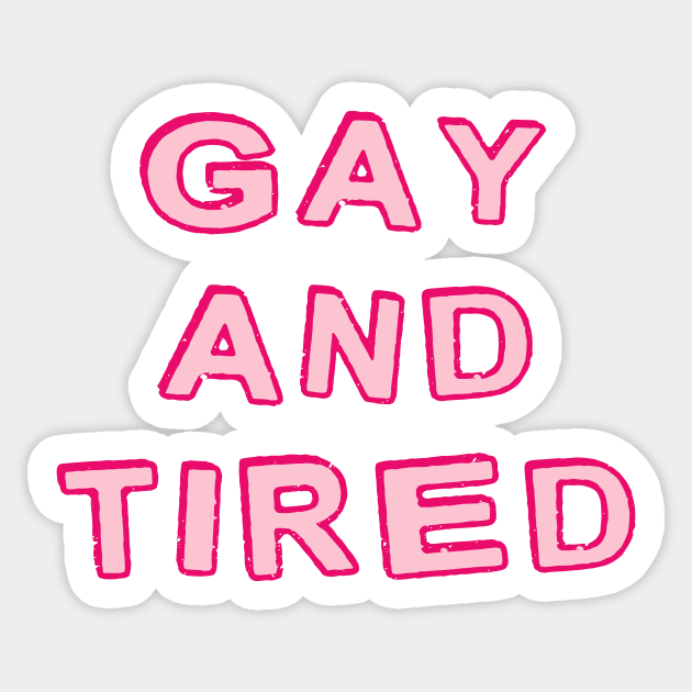 Gay And Tired Sticker by JasonLloyd